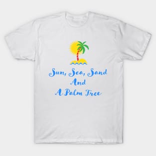 Sun Sea Sand and a Palm Tree Quote Illustration Typography T-Shirt